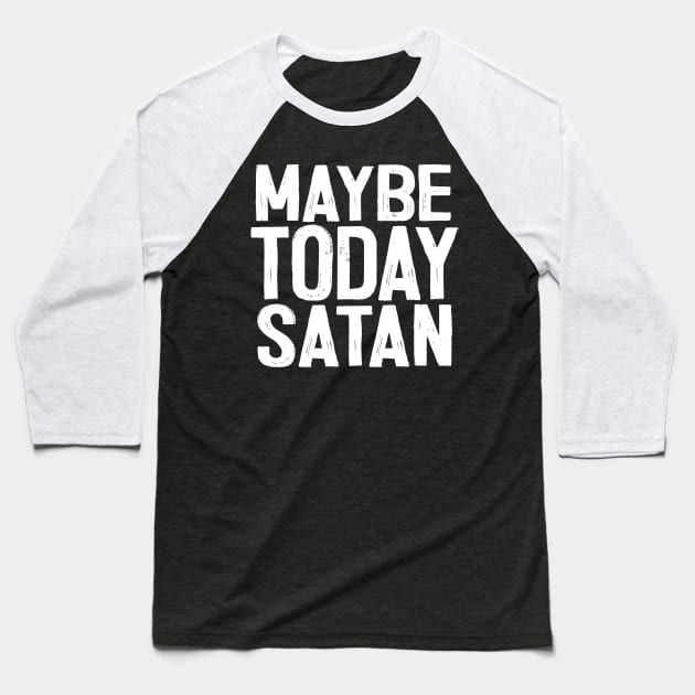 Maybe Today Satan ††† Baseball T-Shirt by DankFutura